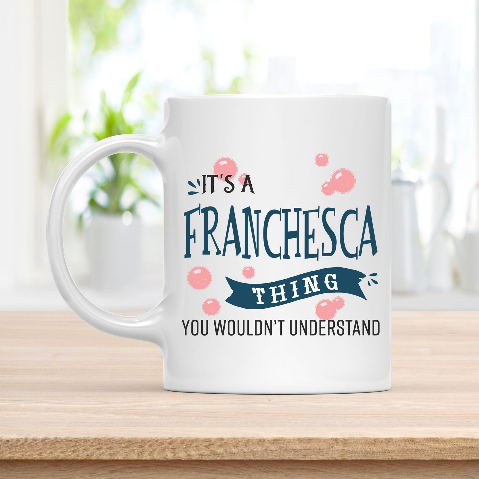 Coffee Mug, It's a Franchesca Thing You Wouldn't Understand Quote