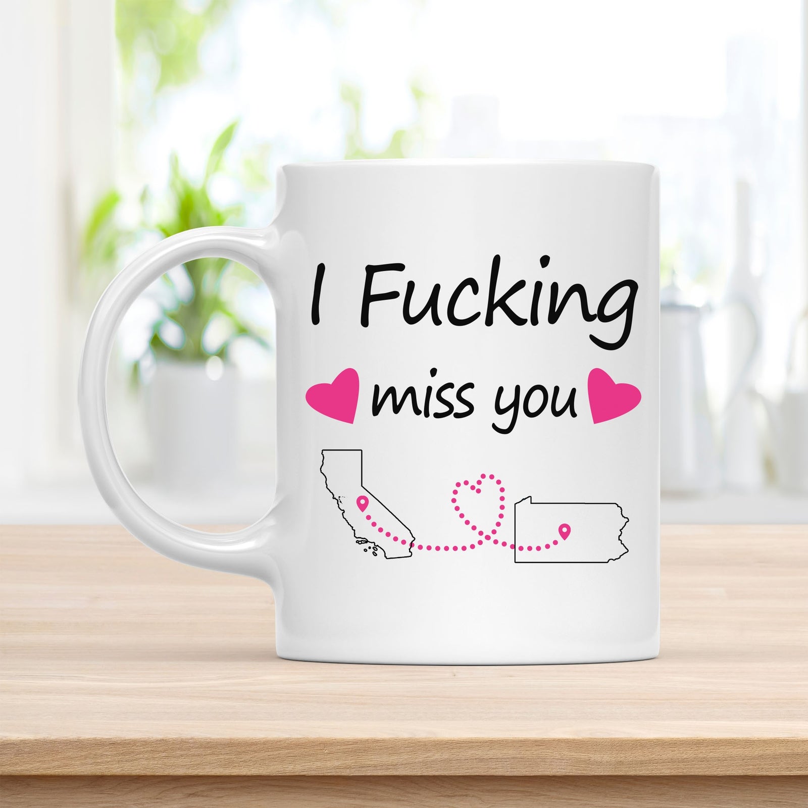 Coffee Mug, I Fucking Miss You California Pennsylvania Quote