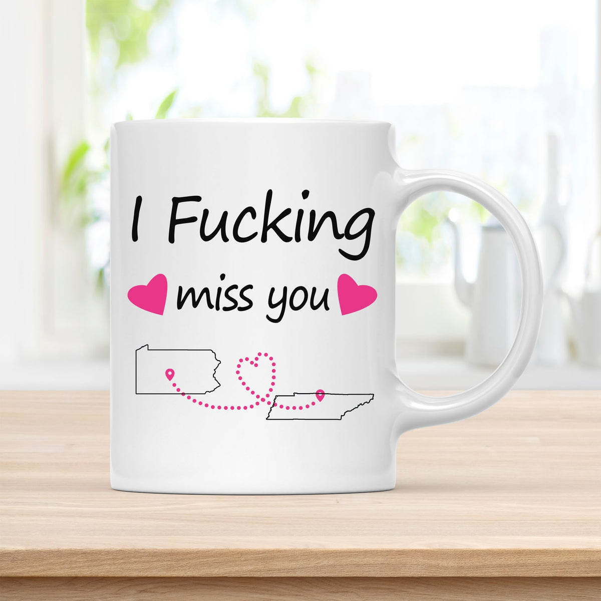 Coffee Mug, I Fucking Miss You Pennsylvania Tennessee Quote