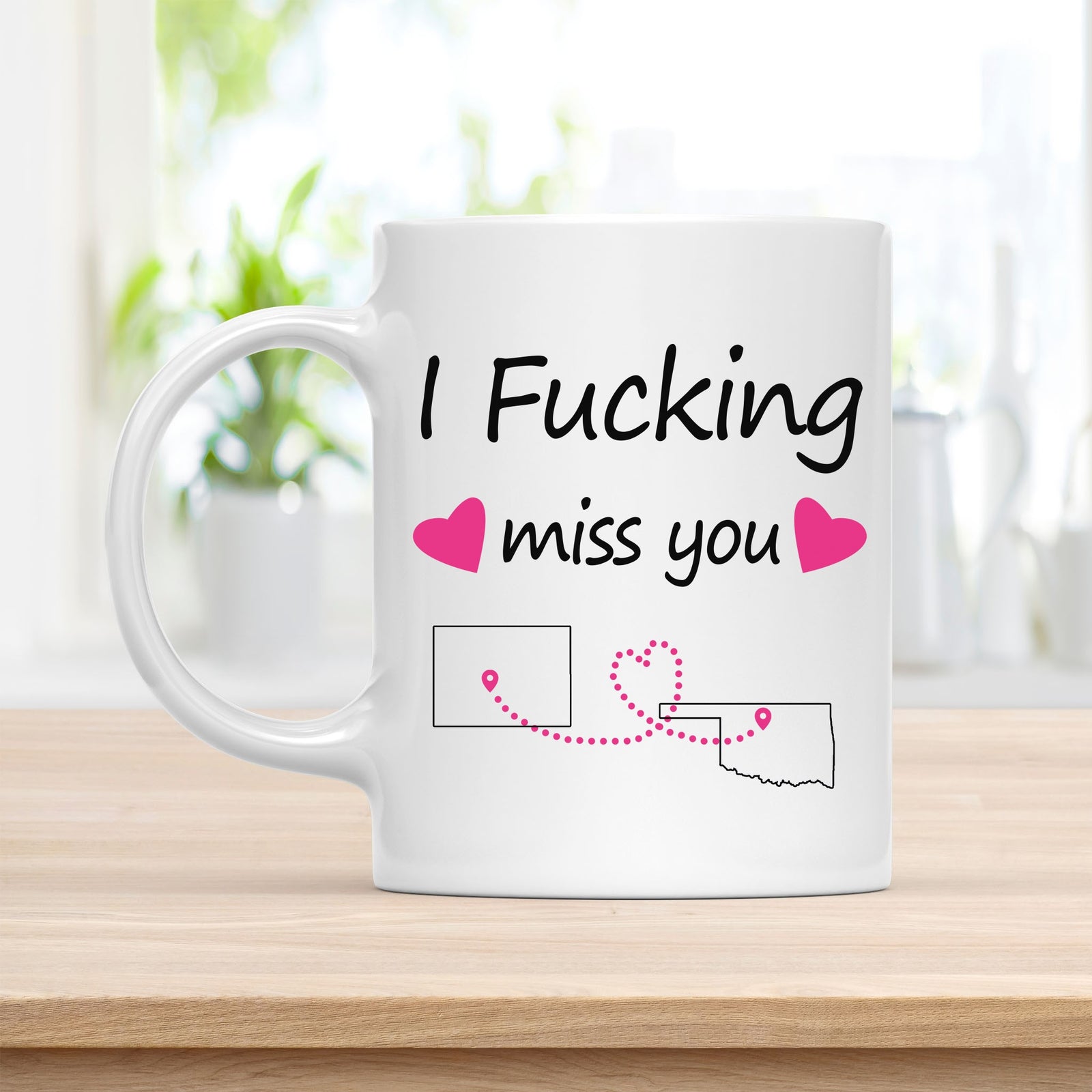 Personalized 11 oz Coffee Mug, I Fucking Miss You Colorado Oklahoma Quote