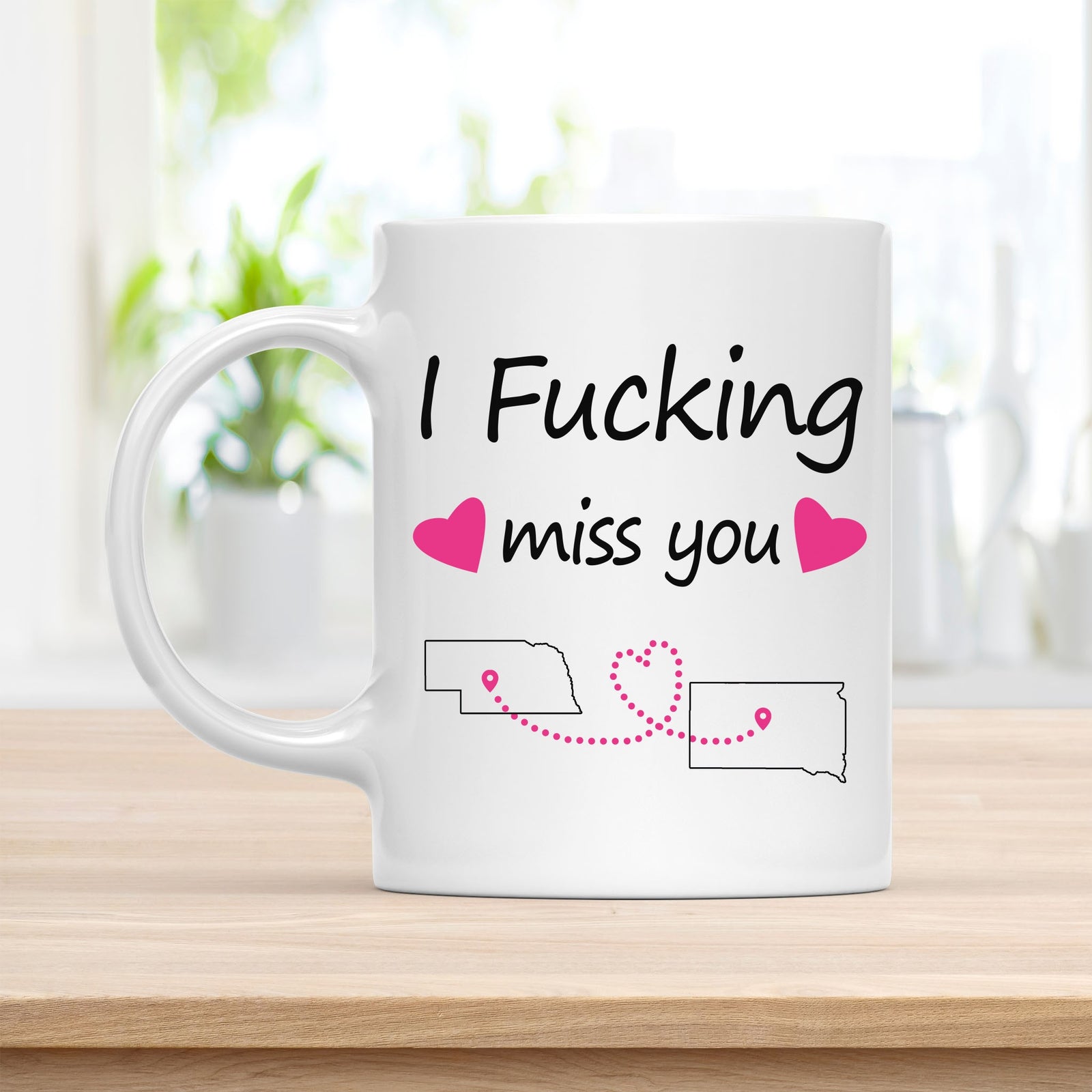 Coffee Mug, I Fucking Miss You Nebraska South Dakota Quote