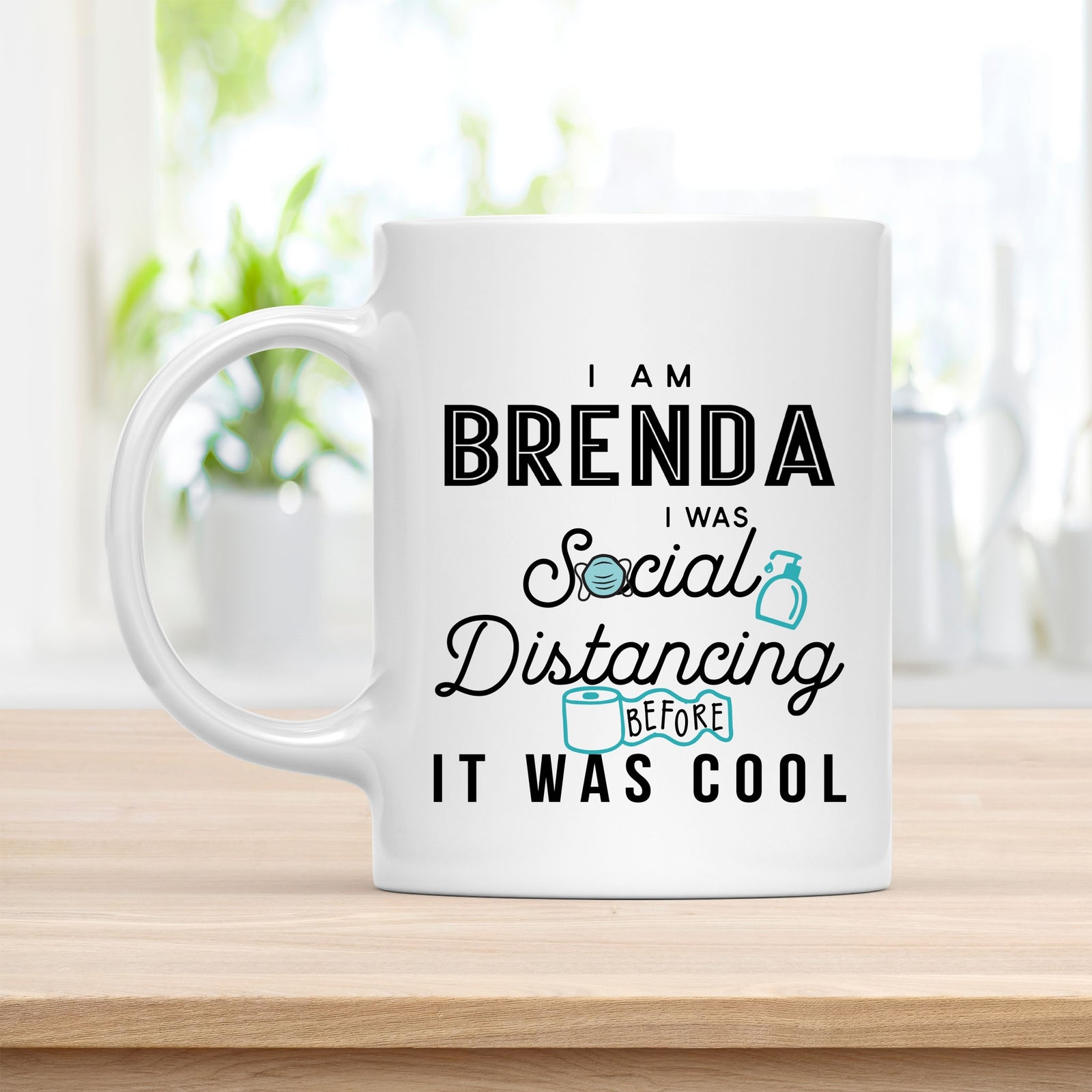 Coffee Mug, I Am Brenda I Was Social Distancing Before It Was Cool Quote